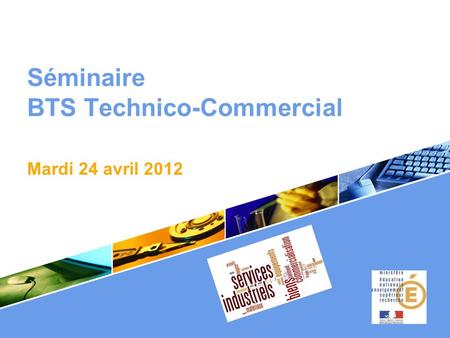 Séminaire BTS Technico-Commercial. Mardi 24 avril 2012.