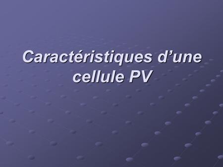 Caractéristiques d’une cellule PV