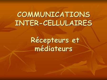 COMMUNICATIONS INTER-CELLULAIRES Récepteurs et médiateurs