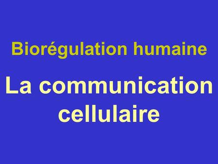 Biorégulation humaine La communication cellulaire