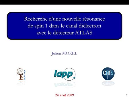 1 I - Du Z aux ZII – Études Z avec ATLASIII – Recherche dans les données Julien MOREL 24 avril 2009 Recherche d'une nouvelle résonance de spin 1 dans le.