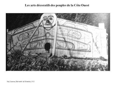 Les arts décoratifs des peuples de la Côte Ouest Guy Lanoue, Université de Montréal, 2012.