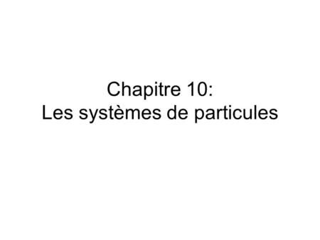 Chapitre 10: Les systèmes de particules