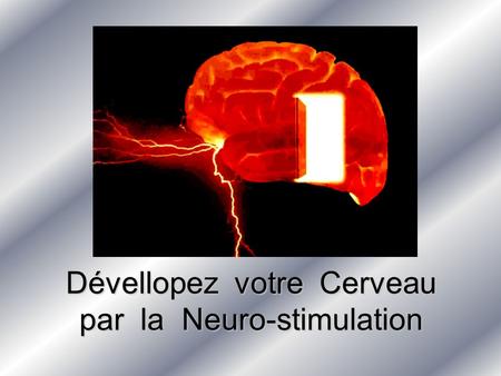 Dévellopez votre Cerveau par la Neuro-stimulation