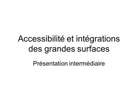 Accessibilité et intégrations des grandes surfaces