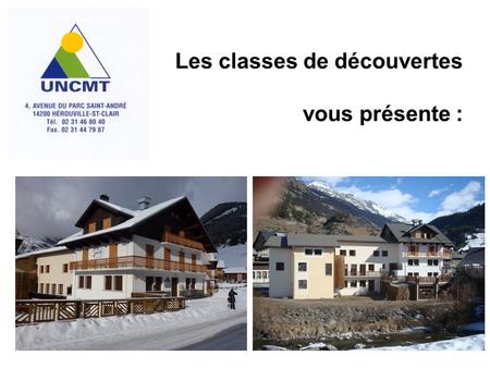 Les classes de découvertes vous présente :. Localisation Les centres se situent au pied du Parc national de la Vanoise : De Tollevast : 1 035 km De St.