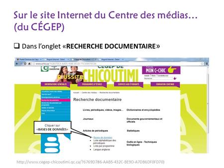 Sur le site Internet du Centre des médias… (du CÉGEP) Dans longlet «RECHERCHE DOCUMENTAIRE » Cliquer sur «BASES DE DONNÉES»