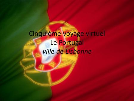 Cinquième voyage virtuel Le Portugal ville de Lisbonne