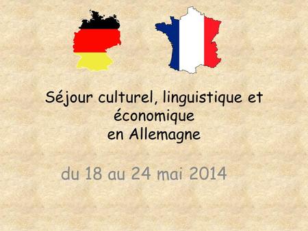 Séjour culturel, linguistique et économique en Allemagne du 18 au 24 mai 2014.