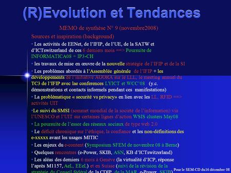 (R)Evolution et Tendances MEMO de synthèse N° 9 (novembre2008) Sources et inspiration (background) Les activités de EENet, de lIFIP, de lUE, de la SATW.