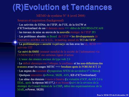 (R)Evolution et Tendances MEMO de synthèse N° 8 (avril 2008) Sources et inspiration (background) Les activités de EENet, de lIFIP, de lUE, de la SATW et.