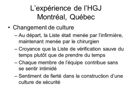Lexpérience de lHGJ Montréal, Québec Changement de culture –Au départ, la Liste était menée par linfirmière, maintenant menée par le chirurgien –Croyance.