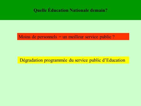 Quelle Éducation Nationale demain? Moins de personnels = un meilleur service public ? Dégradation programmée du service public dEducation.