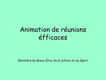 Animation de réunions éfficaces Ministère du Mieux-être, de la Culture et du Sport.