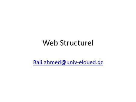 Web Structurel Bali.ahmed@univ-eloued.dz.