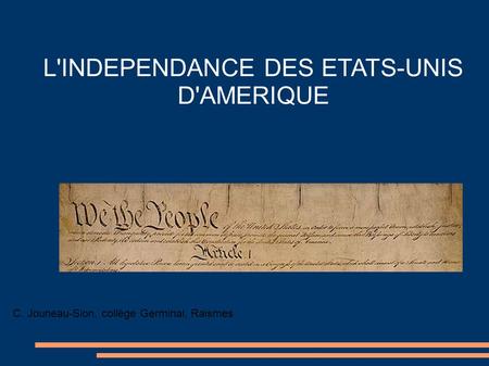L'INDEPENDANCE DES ETATS-UNIS D'AMERIQUE C. Jouneau-Sion, collège Germinal, Raismes.