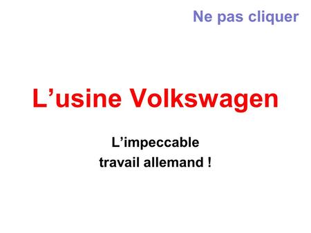 Lusine Volkswagen Limpeccable travail allemand ! Ne pas cliquer.