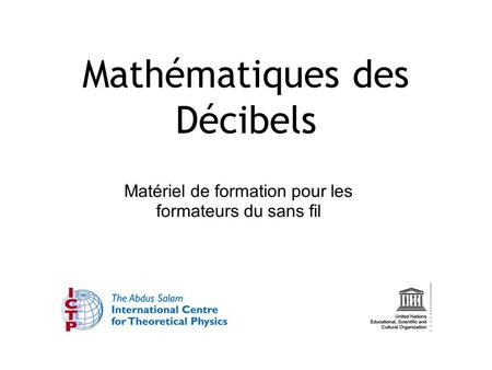 Mathématiques des Décibels Matériel de formation pour les formateurs du sans fil.