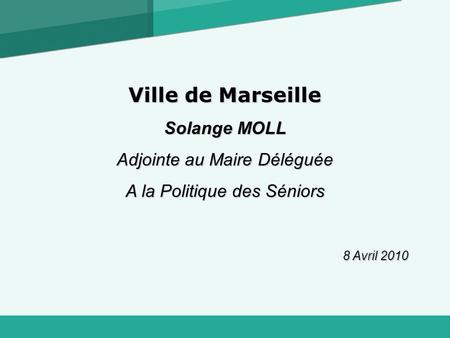 Ville de Marseille Solange MOLL Adjointe au Maire Déléguée