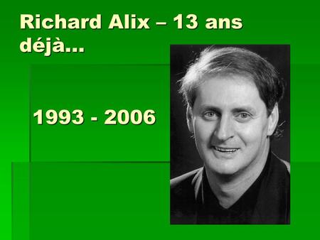 Richard Alix – 13 ans déjà... 1993 - 2006. En souvenir des bons moments, quelques uns de tes nombreux quatuors… 1993.