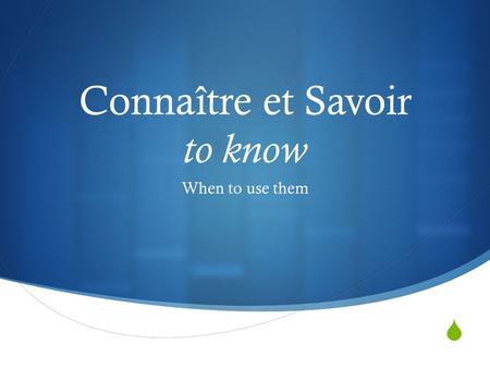Connaître et Savoir to know When to use them. Connaître + direct object ( noun or pronoun ) ConnaîtreTo be acquainted with Use with PeopleJe connais Antoine.