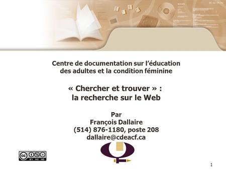 1 Centre de documentation sur léducation des adultes et la condition féminine « Chercher et trouver » : la recherche sur le Web Par François Dallaire (514)