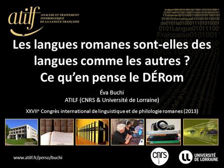 Www.atilf.fr/perso/buchi Les langues romanes sont-elles des langues comme les autres ? Ce quen pense le DÉRom XXVII e Congrès international de linguistique.