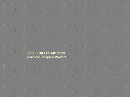 LES FEUILLES MORTES paroles: Jacques Prévert