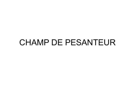CHAMP DE PESANTEUR.