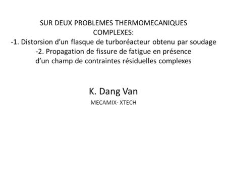 SUR DEUX PROBLEMES THERMOMECANIQUES COMPLEXES: -1. Distorsion dun flasque de turboréacteur obtenu par soudage -2. Propagation de fissure de fatigue en.