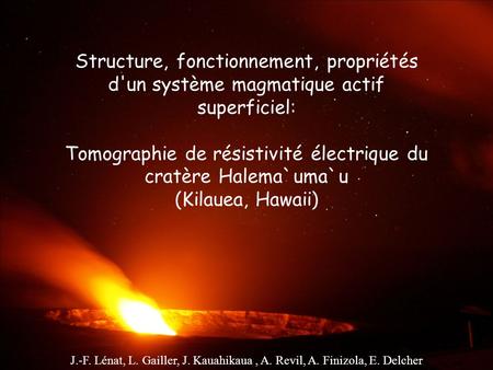 Structure, fonctionnement, propriétés d'un système magmatique actif superficiel: Tomographie de résistivité électrique du cratère Halema`uma`u (Kilauea,
