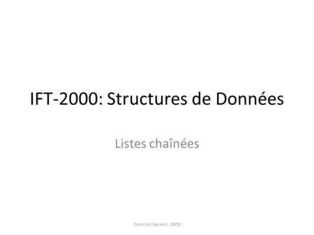 IFT-2000: Structures de Données Listes chaînées Dominic Genest, 2009.
