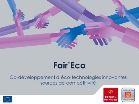 Fair’Eco Co-développement d’éco-technologies innovantes sources de compétitivité.