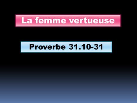 La femme vertueuse Proverbe 31.10-31.