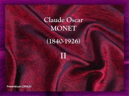Claude Oscar MONET (1840-1926) II Présenté par LORALIX.