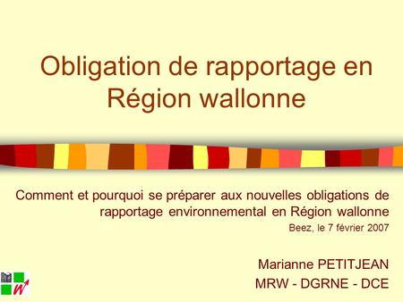 Obligation de rapportage en Région wallonne Comment et pourquoi se préparer aux nouvelles obligations de rapportage environnemental en Région wallonne.