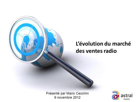 Lévolution du marché des ventes radio Présenté par Mario Cecchini 9 novembre 2012.