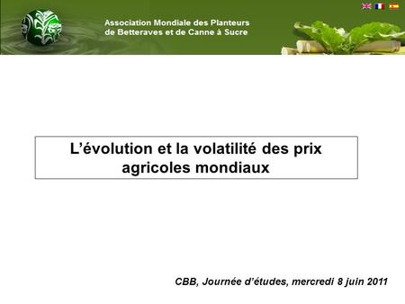 Lévolution et la volatilité des prix agricoles mondiaux CBB, Journée détudes, mercredi 8 juin 2011.