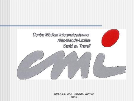 CMI-Alès / Dr J-P. BUCH / Janvier 2005