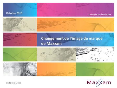 Changement de limage de marque de Maxxam Octobre 2010 CONFIDENTIEL.
