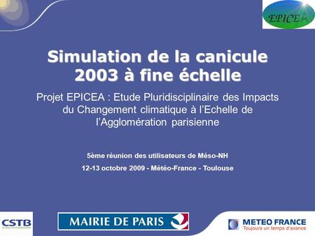 Simulation de la canicule 2003 à fine échelle Projet EPICEA : Etude Pluridisciplinaire des Impacts du Changement climatique à lEchelle de lAgglomération.