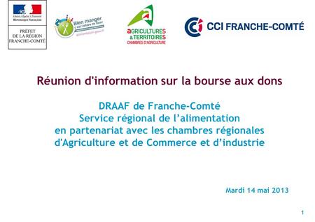 1 Réunion d'information sur la bourse aux dons DRAAF de Franche-Comté Service régional de lalimentation en partenariat avec les chambres régionales d'Agriculture.