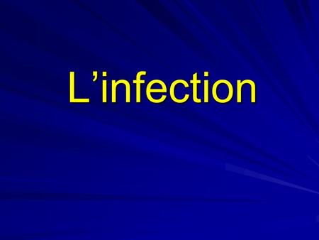 L’infection.
