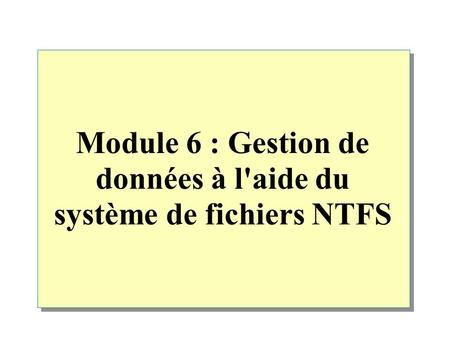 Module 6 : Gestion de données à l'aide du système de fichiers NTFS