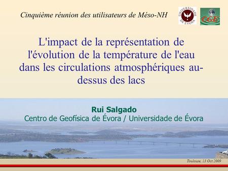 L'impact de la représentation de l'évolution de la température de l'eau dans les circulations atmosphériques au- dessus des lacs Rui Salgado Centro de.