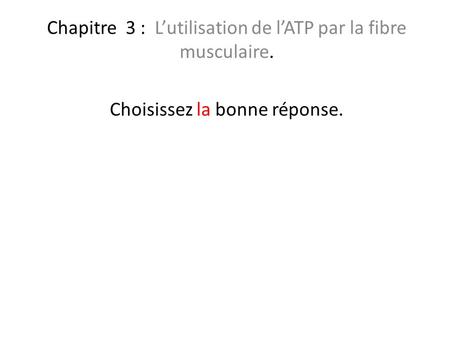 Chapitre 3 : L’utilisation de l’ATP par la fibre musculaire.