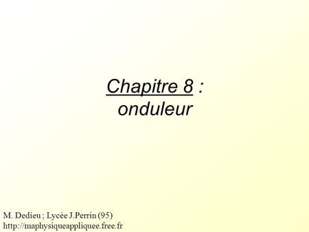 Chapitre 8 : onduleur M. Dedieu ; Lycée J.Perrin (95)