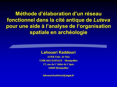 Méthode délaboration dun réseau fonctionnel dans la cité antique de Luteva pour une aide à lanalyse de lorganisation spatiale en archéologie Lahouari Kaddouri.