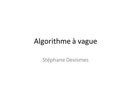 Algorithme à vague Stéphane Devismes.