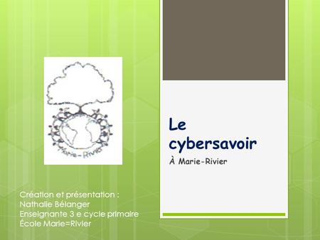 Le cybersavoir À Marie-Rivier Création et présentation :